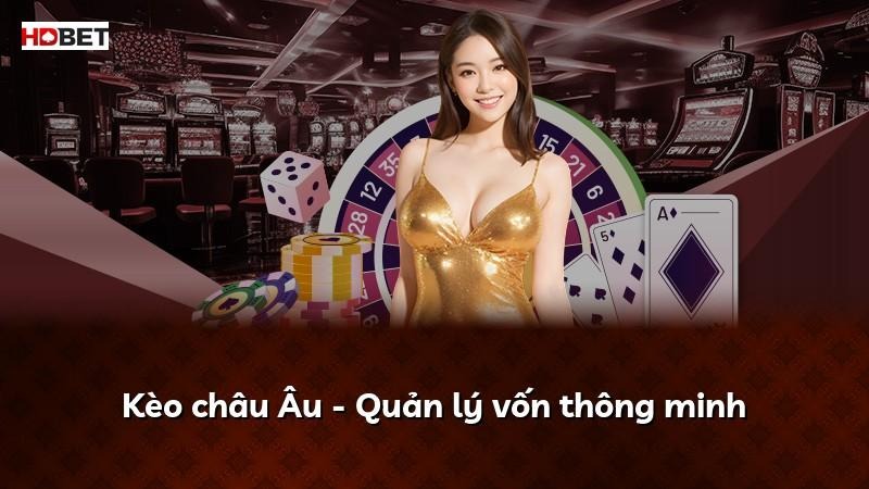 Kèo châu Âu – Quản lý vốn thông minh