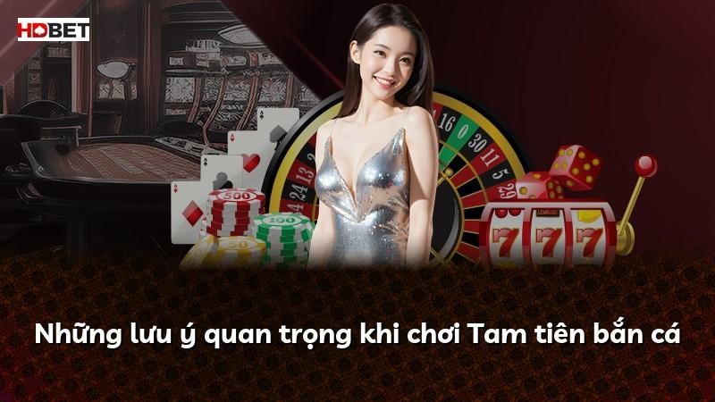 Những lưu ý quan trọng khi chơi Tam tiên bắn cá