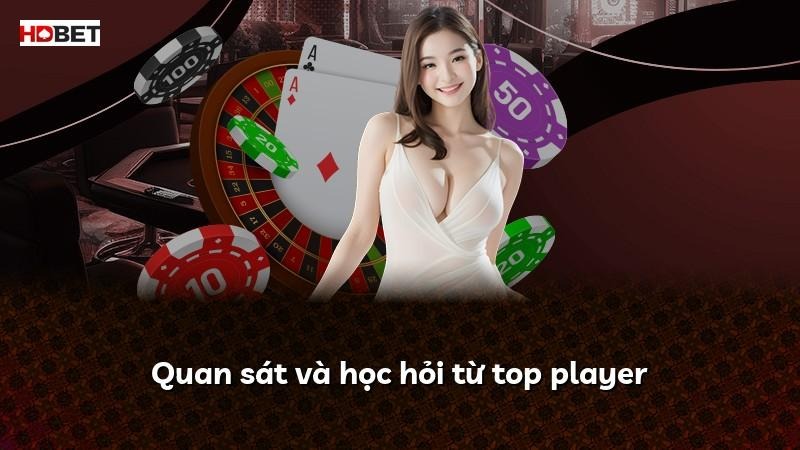 Quan sát và học hỏi từ top player
