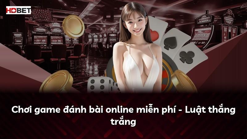 Chơi game đánh bài online miễn phí – Luật thắng trắng