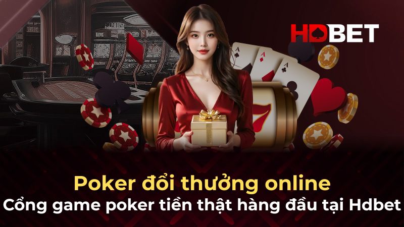Poker đổi thưởng online – Cổng game poker tiền thật hàng đầu tại Hdbet